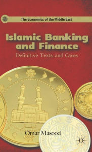 Title: Islamic Banking and Finance: Definitive Texts and Cases, Author: O. Masood