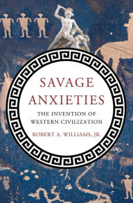 Bestseller books 2018 free download Savage Anxieties: The Invention of Western Civilization by Robert A. Williams 9780230338760