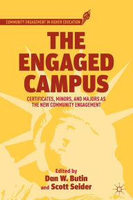 Title: The Engaged Campus: Certificates, Minors, and Majors as the New Community Engagement, Author: D. Butin