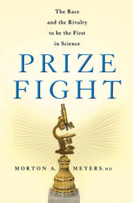 Title: Prize Fight: The Race and the Rivalry to be the First in Science, Author: Morton Meyers