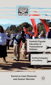 Title: Feminist Popular Education in Transnational Debates: Building Pedagogies of Possibility, Author: L. Manicom