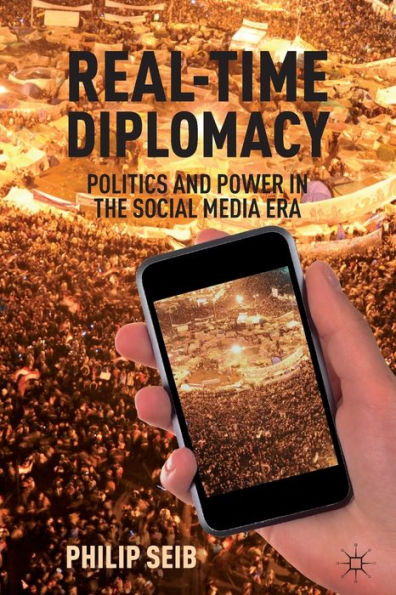 Real-Time Diplomacy: Politics and Power the Social Media Era