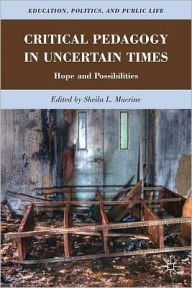 Title: Critical Pedagogy in Uncertain Times: Hope and Possibilities, Author: S. Macrine