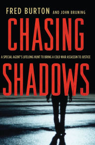 Title: Chasing Shadows: A Special Agent's Lifelong Hunt to Bring A Cold War Assassin to Justice, Author: Fred Burton