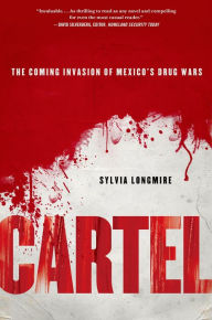 Title: Cartel: The Coming Invasion of Mexico's Drug Wars, Author: Sylvia Longmire