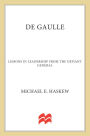 De Gaulle: Lessons in Leadership from the Defiant General
