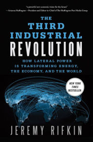 Title: The Third Industrial Revolution: How Lateral Power Is Transforming Energy, the Economy, and the World, Author: Jeremy Rifkin