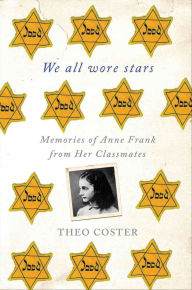 Title: We All Wore Stars: Memories of Anne Frank from Her Classmates, Author: Theo Coster