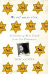 Alternative view 2 of We All Wore Stars: Memories of Anne Frank from Her Classmates