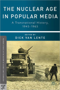 Title: The Nuclear Age in Popular Media: A Transnational History, 1945-1965, Author: Palgrave Macmillan US