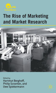 Title: The Rise of Marketing and Market Research, Author: H. Berghoff