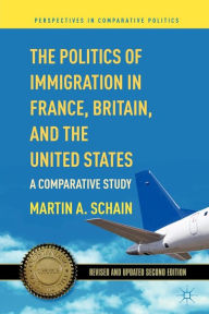 Title: The Politics of Immigration in France, Britain, and the United States: A Comparative Study, Author: M. Schain