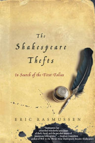 Title: The Shakespeare Thefts: In Search of the First Folios, Author: Eric Rasmussen