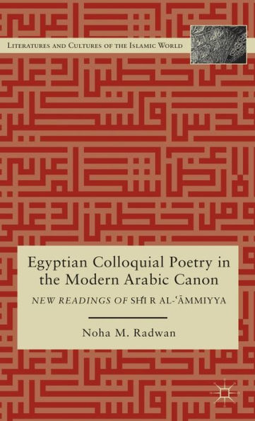 Egyptian Colloquial Poetry in the Modern Arabic Canon: New Readings of Shi'r al-'?mmiyya