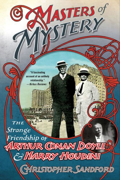 Masters of Mystery: The Strange Friendship of Arthur Conan Doyle & Harry Houdini