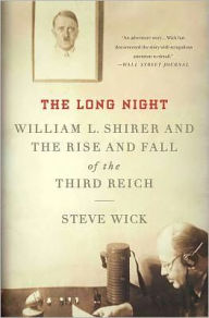 Title: The Long Night: William L. Shirer and the Rise and Fall of the Third Reich, Author: Steve Wick