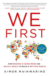 Title: We First: How Brands and Consumers Use Social Media to Build a Better World, Author: Simon Mainwaring