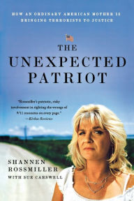 Title: The Unexpected Patriot: How an Ordinary American Mother Is Bringing Terrorists to Justice, Author: Shannen Rossmiller