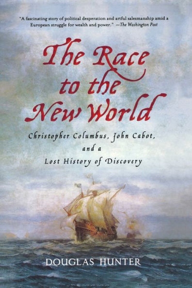 the Race to New World: Christopher Columbus, John Cabot, and a Lost History of Discovery