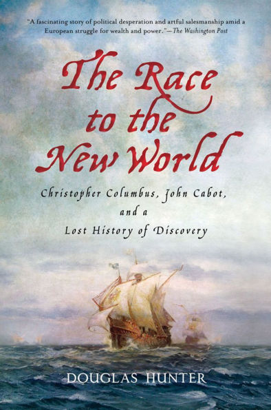 the Race to New World: Christopher Columbus, John Cabot, and a Lost History of Discovery