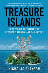 Title: Treasure Islands: Uncovering the Damage of Offshore Banking and Tax Havens, Author: Nicholas Shaxson