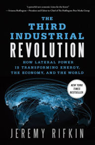 Title: The Third Industrial Revolution: How Lateral Power Is Transforming Energy, the Economy, and the World, Author: Jeremy Rifkin