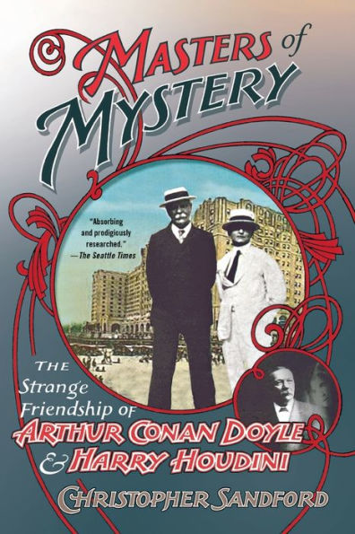 Masters of Mystery: The Strange Friendship of Arthur Conan Doyle and Harry Houdini