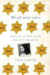 Alternative view 1 of We All Wore Stars: Memories of Anne Frank from Her Classmates
