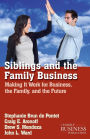 Siblings and the Family Business: Making it Work for Business, the Family, and the Future