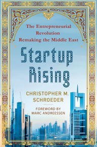 Title: Startup Rising: The Entrepreneurial Revolution Remaking the Middle East, Author: Christopher M. Schroeder