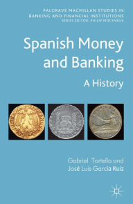 Title: Spanish Money and Banking: A History, Author: G. Tortella