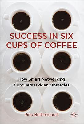 Success in Six Cups of Coffee: How Smart Networking Conquers Hidden Obstacles