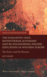 Title: The Evaluative State, Institutional Autonomy and Re-engineering Higher Education in Western Europe: The Prince and His Pleasure, Author: G. Neave