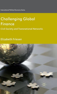 Title: Challenging Global Finance: Civil Society and Transnational Networks, Author: Elizabeth Friesen