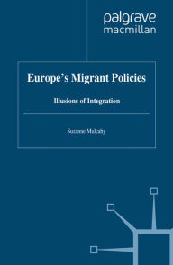 Title: Europe's Migrant Policies: Illusions of Integration, Author: Suzanne Mulcahy
