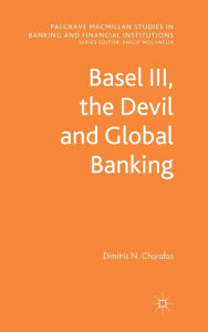 Title: Basel III, the Devil and Global Banking, Author: D. Chorafas