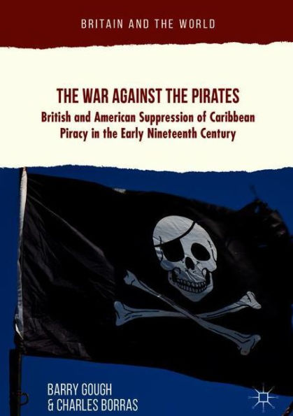 the War Against Pirates: British and American Suppression of Caribbean Piracy Early Nineteenth Century