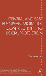 Title: Central and East European Migrants' Contributions to Social Protection, Author: S. Maatsch