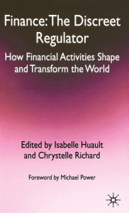 Title: Finance: The Discreet Regulator: How Financial Activities Shape and Transform the World, Author: I. Huault