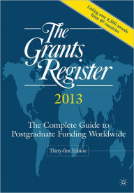 Title: The Grants Register 2013: The Complete Guide to Postgraduate Funding Worldwide, Author: Palgrave Macmillan Ltd
