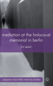 Title: Mediation at the Holocaust Memorial in Berlin, Author: I. Dekel