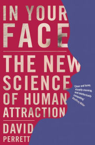 Title: In Your Face: The new science of human attraction, Author: David Perrett