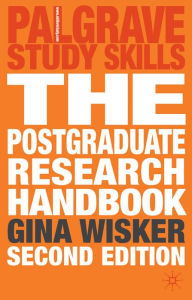 Title: The Postgraduate Research Handbook: Succeed with your MA, MPhil, EdD and PhD, Author: Gina Wisker