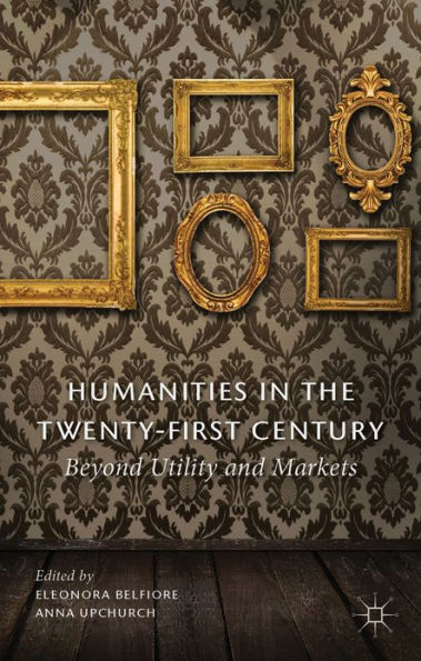 Humanities the Twenty-First Century: Beyond Utility and Markets