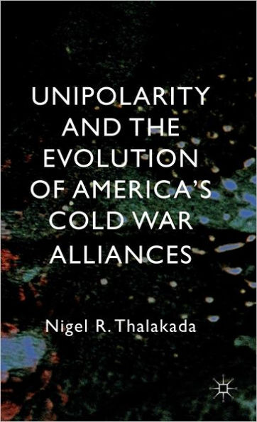 Unipolarity and the Evolution of America's Cold War Alliances