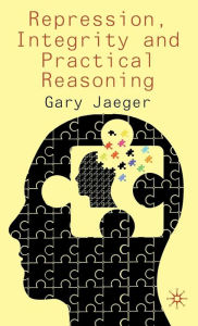 Title: Repression, Integrity and Practical Reasoning, Author: G. Jaeger