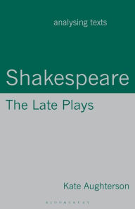 Title: Shakespeare: The Late Plays, Author: Kate Aughterson