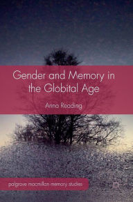 Title: Gender and Memory in the Globital Age, Author: Anna Reading