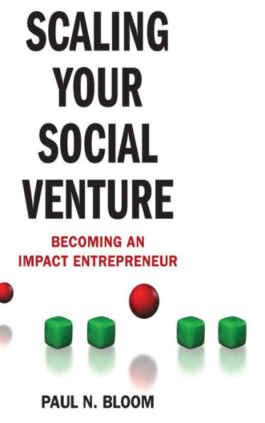 Scaling Your Social Venture: Becoming an Impact Entrepreneur