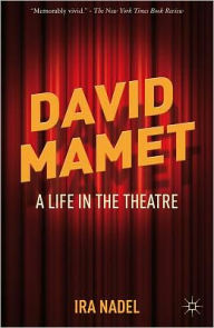 Title: David Mamet: A Life in the Theatre, Author: I. Nadel